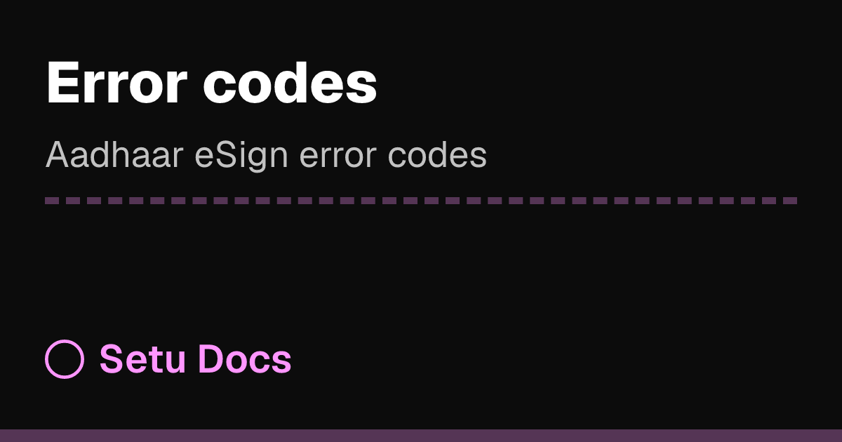 Error codes — Aadhaar eSign | Setu Docs